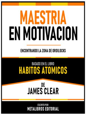 cover image of Maestria En Motivacion--Basado En El Libro Habitos Atomicos De James Clear